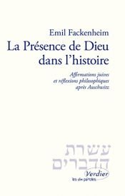 book cover of La Présence de Dieu dans l'histoire : Affirmations juives et réflexions philosophiques après Auschwitz by Emil L. Fackenheim