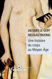 book cover of Une histoire du corps au Moyen-Âge by Jacques Le Goff|Nicolas Truong