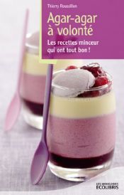 book cover of Agar-agar à volonté : Les recettes minceur qui ont tout bon ! by Thierry Roussillon