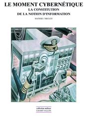 book cover of Le moment cybernétique : La constitution de la notion d'information by Mathieu Triclot