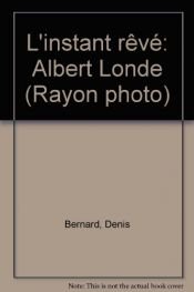 book cover of L'instant rêvé: Albert Londe (Rayon photo) by André Gunthert|Denis Bernard