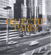 book cover of Objectif Paris. Images de la Ville a Travers Cinq Collections Photographiques Parisiennes by Anne Cartier-Bresson|Collectif
