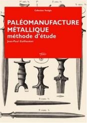 book cover of Paléomanufacture métallique : Méthode d'étude by Jean-Paul Guillaumet
