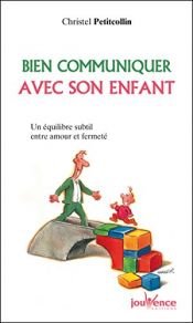 book cover of Bien communiquer avec son enfant by Christel Petitcollin