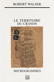 book cover of Le Territoire du crayon : Microgrammes by רוברט ואלזר