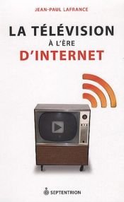 book cover of La télévision à l'ère d'Internet by Jean-Paul Lafrance