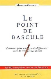 book cover of Le Point de bascule : Comment faire une grande différence avec de très petites choses by Malcolm Gladwell