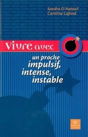 book cover of Vivre avec un proche impulsif, intense, instable by Caroline Lafond|Sandra D'Auteuil