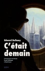 book cover of C'était demain ; suivi de Post-scriptum sur les avancées du progrès dans le monde ; et de L'allégorie du réservoi by Edward Bellamy