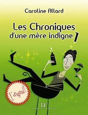 book cover of Les Chroniques d'une mère indigne by Caroline Allard