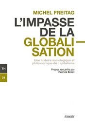 book cover of L'impasse de la globalisation : Une histoire sociologique et philosophique du capitalisme by Michel Freitag