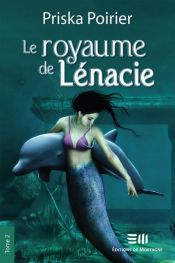 book cover of Le royaume de Lénacie Tome 2 by Priska Poirier