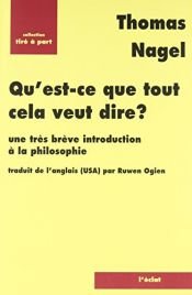 book cover of Qu'est ce que tout cela veut dire ? Une très brève introduction à la philosophie by Thomas Nagel