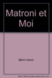 book cover of Me and Matroni by Alexis Martin