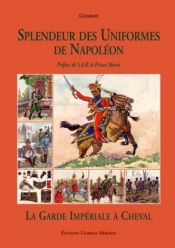 book cover of Splendeur des uniformes de Napoléon : La garde impériale à cheval by G. Charmy