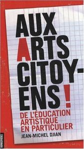book cover of AUX ARTS CITOYENS ! De l'éducation artistique en particulier by Jean-Michel Djian
