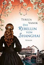 book cover of Die Rebellin von Shanghai by Tereza Vanek