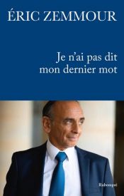 book cover of Je n'ai pas dit mon dernier mot by Éric Zemmour