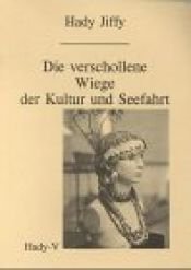 book cover of Die verschollene Wiege der Kultur und Seefahrt by Hady Jiffy