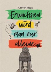 book cover of Erwachsen wird man nur alleine by Kirsten Haas