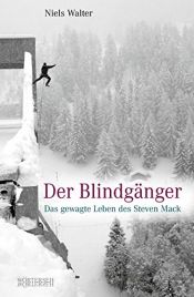 book cover of Der Blindgänger: Das gewagte Leben des Steven Mack by Niels Walter