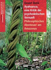 book cover of Ayahuasca, eine Kritik der psychedelischen Vernunft: Philosophisches Abenteuer am Amazonas by Govert Derix