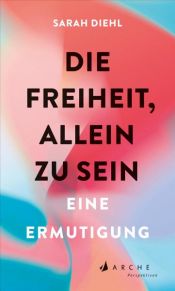 book cover of Die Freiheit, allein zu sein by Sarah J. Diehl