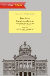 book cover of Das frühe Bundesparlament: Der erfolgreiche Weg zur modernen Schweiz by Leonhard Neidhart