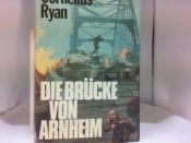 book cover of Die Brücke von Arnheim. ...das größte Luftlandeunternehmen des 2. Weltkrieges. by Cornelius Ryan
