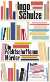 book cover of Die rechtschaffenen Mörder by Ingo Schulze