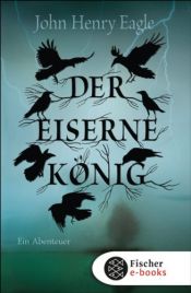 book cover of Der eiserne König: Ein Abenteuer by John Henry Eagle