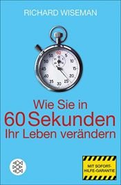 book cover of Wie Sie in 60 Sekunden Ihr Leben verändern by Richard Wiseman