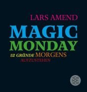 book cover of Magic Monday - 52 Gründe morgens aufzustehen by Lars Amend