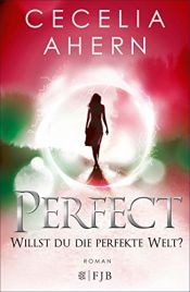 book cover of Perfect – Willst du die perfekte Welt? by Cecelia Ahern