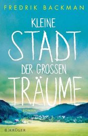 book cover of Kleine Stadt der großen Träume by Fredrik Backman