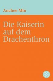 book cover of Die Kaiserin auf dem Drachenthron by Anchee Min