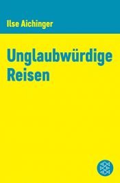 book cover of Unglaubwürdige Reisen by Ilse Aichinger