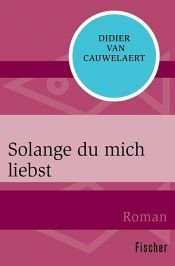 book cover of Solange du mich liebst by Didier Van Cauwelaert