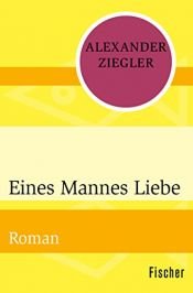 book cover of Eines Mannes Liebe by Alexander Ziegler
