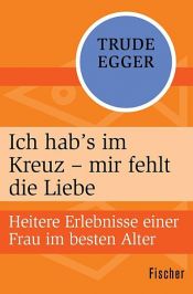 book cover of Ich hab´s im Kreuz - mir fehlt die Liebe by Trude Egger