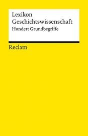 book cover of Lexikon Geschichtswissenschaft: Hundert Grundbegriffe (Reclams Universal-Bibliothek) by Autor nicht bekannt