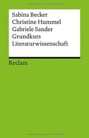 book cover of Grundkurs Literaturwissenschaft (Reclams Universal-Bibliothek) by Christine Hummel|Gabriele Sander|Sabina Becker