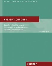 book cover of Kreativ schreiben: Gezielte Schreibförderung für jugendliche und erwachsene Deutschlernende. Deutsch als Fremdsprache by Jutta Wolfrum