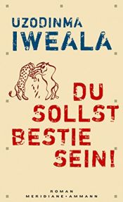 book cover of Du sollst Bestie sein! by Uzodinma Iweala