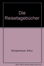 book cover of Die Reisetagebücher by Arthur Schopenhauer|Ludger Lütkehaus