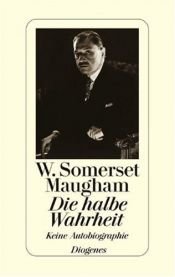 book cover of Die halbe Wahrheit. Keine Autobiographie by William Somerset Maugham