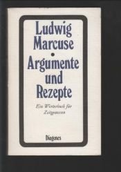book cover of Argumente und Rezepte : ein Wörter-Buch für Zeitgenossen by Ludwig Marcuse