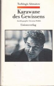 book cover of Karawane des Gewissens : Autobiographie, Literatur, Politik by Chinghiz Aitmatov