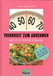 book cover of Trennkost zum Abnehmen. Mit Wochenprogramm. 2-3 kg pro Woche abnehmen by Mirjam Hirano-Curtet