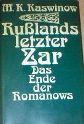 book cover of Russlands letzter Zar. Das Ende der Romanows by Mark K Kaswinow